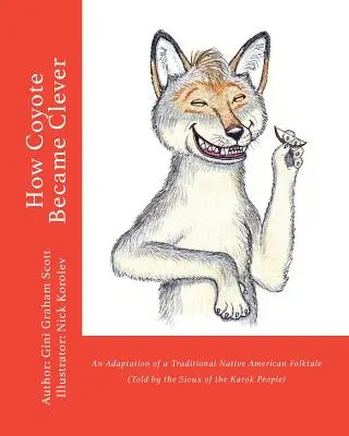 Comment le coyote est devenu intelligent : Une adaptation d'un conte traditionnel amérindien (raconté par le peuple Karok) - How Coyote Became Clever: An Adaptation of a Traditional Native American Folktale (Told by the Karok People)