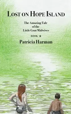 Perdus sur l'île de l'espoir - Livre 2 : L'incroyable histoire des sages-femmes de la petite chèvre - Lost on Hope Island - Book 2: The Amazing Tale of the Little Goat Midwives