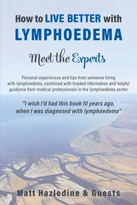 Comment mieux vivre avec un lymphœdème - Rencontre avec les experts - How to Live Better with Lymphoedema - Meet the Experts