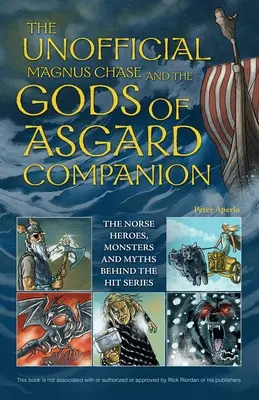 Le compagnon non officiel de Magnus Chase et des dieux d'Asgard : Les héros, monstres et mythes nordiques derrière la série à succès - The Unofficial Magnus Chase and the Gods of Asgard Companion: The Norse Heroes, Monsters and Myths Behind the Hit Series