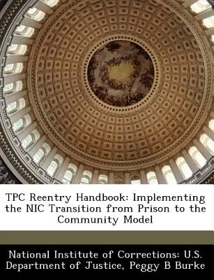 Manuel de réinsertion du Tpc : Mise en œuvre du modèle Nic de transition de la prison à la communauté - Tpc Reentry Handbook: Implementing the Nic Transition from Prison to the Community Model