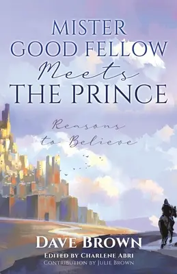 Mister Good Fellow rencontre le Prince : Les raisons de croire - Mister Good Fellow Meets the Prince: Reasons to believe