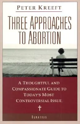 Trois approches de l'avortement : Un guide réfléchi et compatissant sur la question la plus controversée d'aujourd'hui - Three Approaches to Abortion: A Thoughtful and Compassionate Guide to Today's Most Controversial Issue