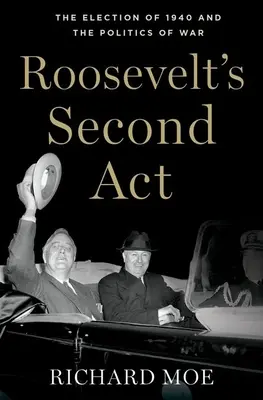 Le deuxième acte de Roosevelt : L'élection de 1940 et la politique de guerre - Roosevelt's Second Act: The Election of 1940 and the Politics of War