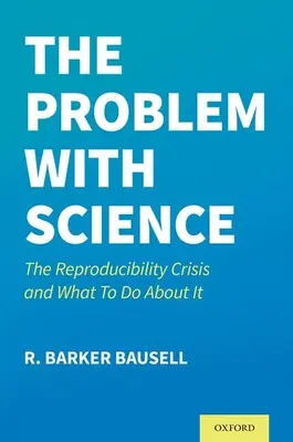 Le problème de la science : La crise de la reproductibilité et ce qu'il faut faire pour y remédier - The Problem with Science: The Reproducibility Crisis and What to Do about It