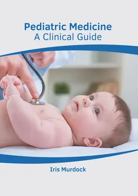 Médecine pédiatrique : Un guide clinique - Pediatric Medicine: A Clinical Guide