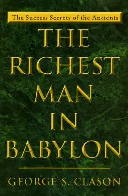 L'homme le plus riche de Babylone : Les secrets de réussite des anciens - The Richest Man in Babylon: The Success Secrets of the Ancients