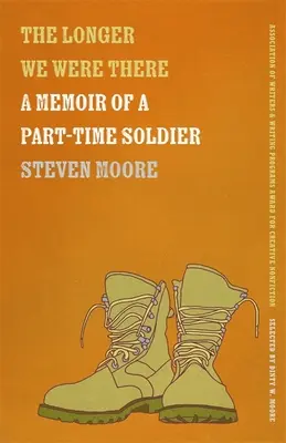 The Longer We Were There : Mémoires d'un soldat à temps partiel - The Longer We Were There: A Memoir of a Part-Time Soldier