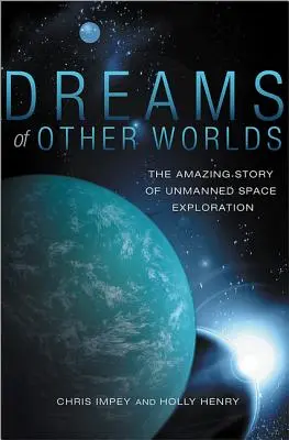 Rêves d'autres mondes : l'histoire étonnante de l'exploration spatiale sans pilote - Dreams of Other Worlds: The Amazing Story of Unmanned Space Exploration