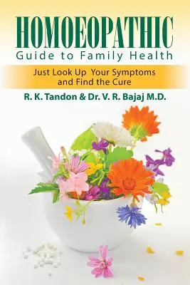 Guide homéopathique de la santé familiale : Recherchez vos symptômes et trouvez le remède - Homoeopathic Guide to Family Health: Just Look Up Your Symptoms and Find the Cure