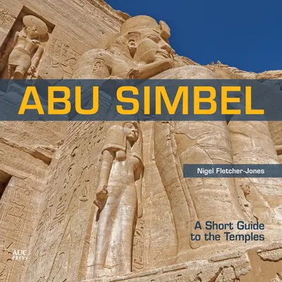 Abou Simbel : Un petit guide des temples - Abu Simbel: A Short Guide to the Temples