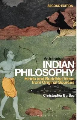 Une introduction à la philosophie indienne : les idées hindoues et bouddhistes à partir de sources originales - An Introduction to Indian Philosophy: Hindu and Buddhist Ideas from Original Sources