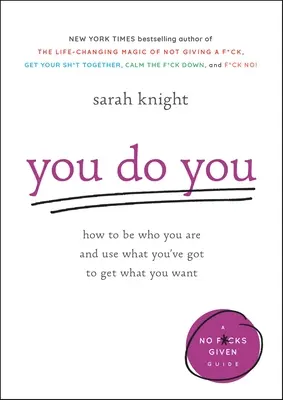 You Do You : Comment être qui vous êtes et utiliser ce que vous avez pour obtenir ce que vous voulez - You Do You: How to Be Who You Are and Use What You've Got to Get What You Want