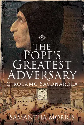 Le plus grand adversaire du pape : Girolamo Savonarola - The Pope's Greatest Adversary: Girolamo Savonarola