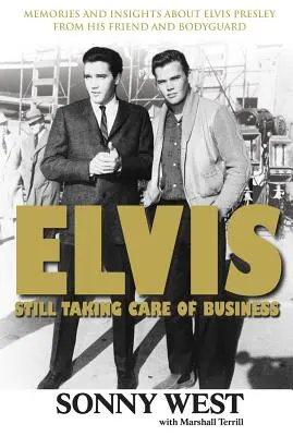 Elvis : Still Taking Care of Business : Souvenirs et réflexions sur Elvis Presley par son ami et garde du corps - Elvis: Still Taking Care of Business: Memories and Insights about Elvis Presley from His Friend and Bodyguard