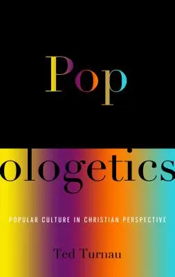 Popologetics : La culture populaire dans une perspective chrétienne - Popologetics: Popular Culture in Christian Perspective