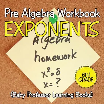 Les 10 batailles sanglantes - Livre d'histoire de la révolution américaine, 5e année, histoire des enfants américains - Pre Algebra Workbook 6th Grade: Exponents (Baby Professor Learning Books)