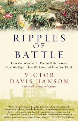 Ripples of Battle : Comment les guerres du passé déterminent encore la façon dont nous combattons, dont nous vivons et dont nous pensons - Ripples of Battle: How Wars of the Past Still Determine How We Fight, How We Live, and How We Think