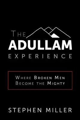 L'expérience d'Adullam : Là où les hommes brisés deviennent puissants - The Adullam Experience: Where Broken Men Become the Mighty