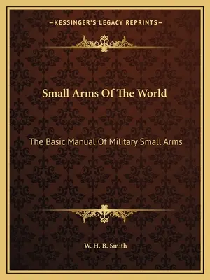 Armes légères du monde : Manuel de base des armes légères militaires - Small Arms of the World: The Basic Manual of Military Small Arms