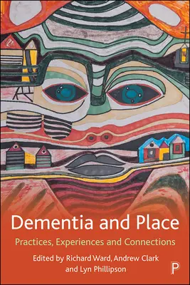 Dementia and Place : Pratiques, expériences et liens - Dementia and Place: Practices, Experiences and Connections