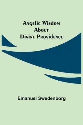 Sagesse angélique concernant la Providence divine - Angelic Wisdom about Divine Providence