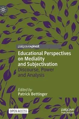 Perspectives éducatives sur la médialité et la subjectivation : Discours, pouvoir et analyse - Educational Perspectives on Mediality and Subjectivation: Discourse, Power and Analysis