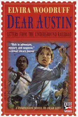 Cher Austin : Lettres du chemin de fer clandestin : Lettres du chemin de fer clandestin - Dear Austin: Letters from the Underground Railroad: Letters from the Underground Railroad