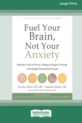 Alimentez votre cerveau, pas votre anxiété : Arrêtez le cycle de l'inquiétude, de la fatigue et des envies de sucre avec des aliments simples riches en protéines [Standard Large Print 16 Pt Edi - Fuel Your Brain, Not Your Anxiety: Stop the Cycle of Worry, Fatigue, and Sugar Cravings with Simple Protein-Rich Foods [Standard Large Print 16 Pt Edi