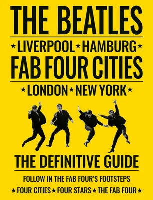 Les Beatles : Fab Four Cities : Liverpool - Hambourg - Londres - New York - The Beatles: Fab Four Cities: Liverpool - Hamburg - London - New York