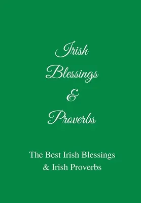 Bénédictions et proverbes irlandais : Les meilleurs bénédictions et proverbes irlandais (une excellente idée de cadeau irlandais !) - Irish Blessings & Proverbs: The Best Irish Blessings & Irish Proverbs (A Great Irish Gift Idea!)