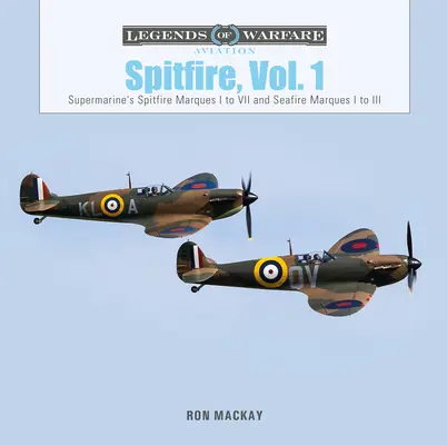 Spitfire, Vol. 1 : Les Spitfire Marques I à VII et les Seafire Marques I à III de Supermarine - Spitfire, Vol. 1: Supermarine's Spitfire Marques I to VII and Seafire Marques I to III