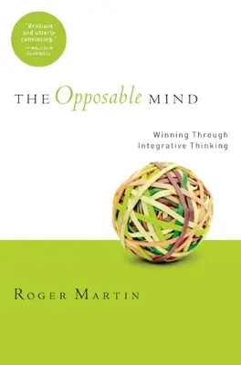 The Opposable Mind : How Successful Leaders Win Through Integrative Thinking (L'esprit opposable : comment les leaders gagnent grâce à la pensée intégrative) - The Opposable Mind: How Successful Leaders Win Through Integrative Thinking