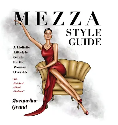 Mezza Style Guide : Un guide de vie holistique pour les femmes de plus de quarante-cinq ans - Mezza Style Guide: A Holistic Lifestyle Guide for the Woman over Forty-Five