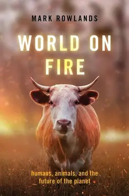 World on Fire : Humans, Animals, and the Future of the Planet (Le monde en feu : les humains, les animaux et l'avenir de la planète) - World on Fire: Humans, Animals, and the Future of the Planet