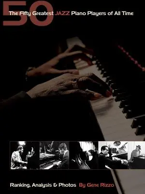Les cinquante plus grands pianistes de jazz de tous les temps : ClassementAnalyse & Photos - The Fifty Greatest Jazz Piano Players of All Time: RankingAnalysis & Photos