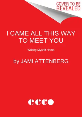 J'ai fait tout ce chemin pour te rencontrer : L'écriture d'un retour à la maison - I Came All This Way to Meet You: Writing Myself Home