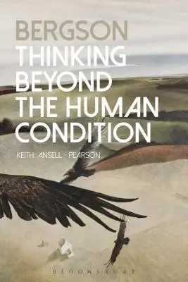 Bergson : Penser au-delà de la condition humaine - Bergson: Thinking Beyond the Human Condition