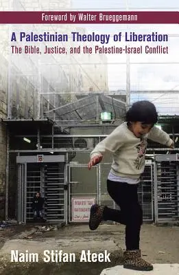 Une théologie palestinienne de la libération : La Bible, la justice et le conflit israélo-palestinien - A Palestinian Theology of Liberation: The Bible, Justice, and the Palestine-Israel Conflict