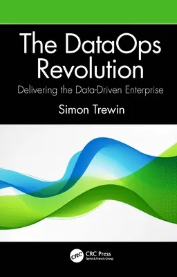 La révolution DataOps : L'entreprise pilotée par les données - The DataOps Revolution: Delivering the Data-Driven Enterprise