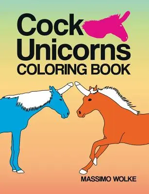 Licornes à bites - Livre à colorier - Cock Unicorns - Coloring Book