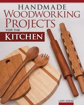 Projets de menuiserie artisanale pour la cuisine - Handmade Woodworking Projects for the Kitchen