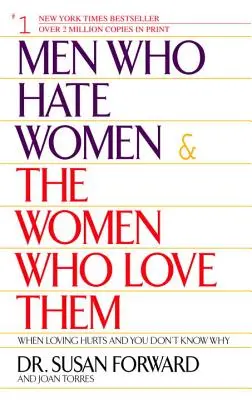 Les hommes qui détestent les femmes et les femmes qui les aiment : Quand aimer fait mal et qu'on ne sait pas pourquoi - Men Who Hate Women and the Women Who Love Them: When Loving Hurts and You Don't Know Why