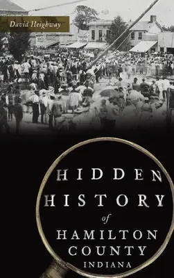 Histoire cachée du comté de Hamilton, Indiana - Hidden History of Hamilton County, Indiana