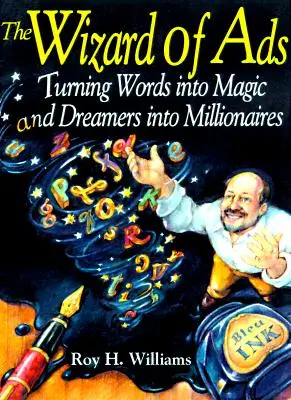 Le magicien de la pub : Transformer les mots en magie et les rêveurs en millionnaires - The Wizard of Ads: Turning Words Into Magic and Dreamers Into Millionaires