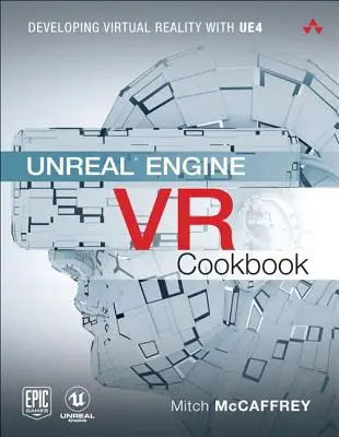 Unreal Engine VR Cookbook : Développer la réalité virtuelle avec UE4 - Unreal Engine VR Cookbook: Developing Virtual Reality with UE4