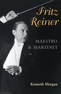 Fritz Reiner, Maestro et Martinet - Fritz Reiner, Maestro and Martinet