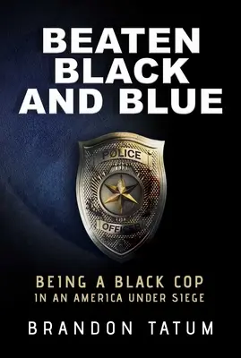 Beaten Black and Blue : Être un policier noir dans une Amérique en état de siège - Beaten Black and Blue: Being a Black Cop in an America Under Siege