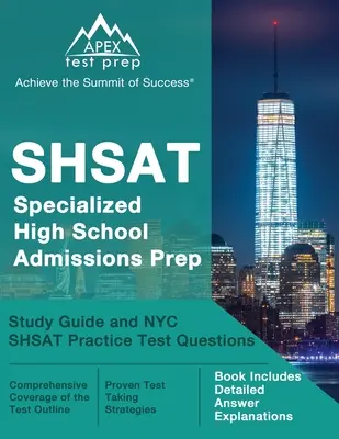 SHSAT Specialized High School Admissions Prep : Study Guide and NYC SHSAT Practice Test Questions [Book Includes Detailed Answer Explanations]. - SHSAT Specialized High School Admissions Prep: Study Guide and NYC SHSAT Practice Test Questions [Book Includes Detailed Answer Explanations]