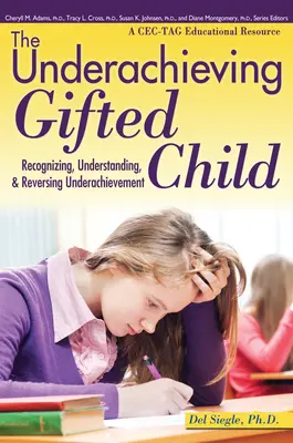 L'enfant doué sous-performant : Reconnaître, comprendre et inverser la sous-performance (une ressource éducative Cec-Tag) - The Underachieving Gifted Child: Recognizing, Understanding, and Reversing Underachievement (a Cec-Tag Educational Resource)
